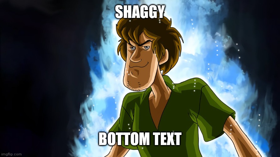 Why did I make this | SHAGGY; BOTTOM TEXT | image tagged in ultra instinct shaggy | made w/ Imgflip meme maker