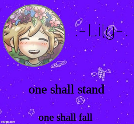 Lily's Basil temp (thanks Suga) | one shall stand; one shall fall | image tagged in lily's basil temp thanks suga | made w/ Imgflip meme maker