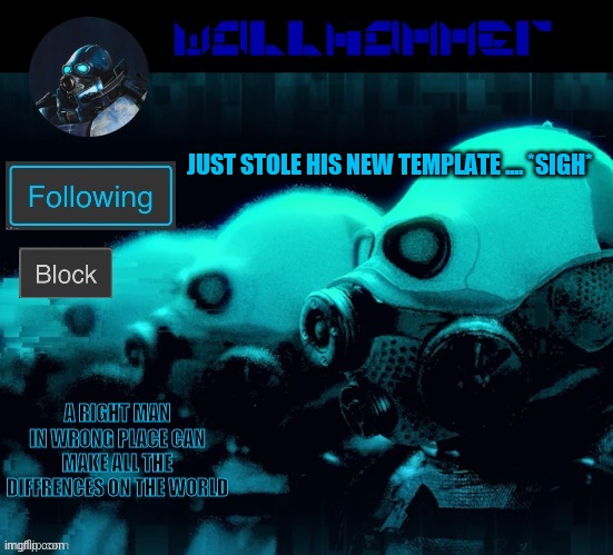JUST STOLE HIS NEW TEMPLATE .... *SIGH* | image tagged in wallhammer | made w/ Imgflip meme maker