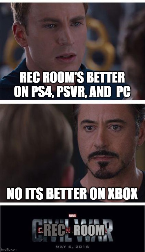The Great war begins | REC ROOM'S BETTER ON PS4, PSVR, AND  PC; NO ITS BETTER ON XBOX; REC; ROOM | image tagged in memes,marvel civil war 1,rec room,so true memes,funny memes,xbox vs ps4 | made w/ Imgflip meme maker