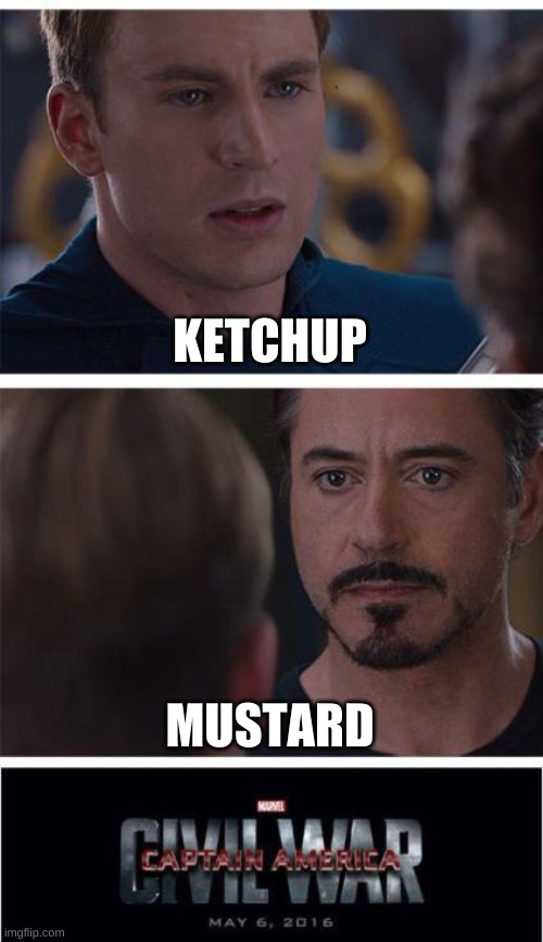 argument | KETCHUP; MUSTARD | image tagged in memes,marvel civil war 1 | made w/ Imgflip meme maker