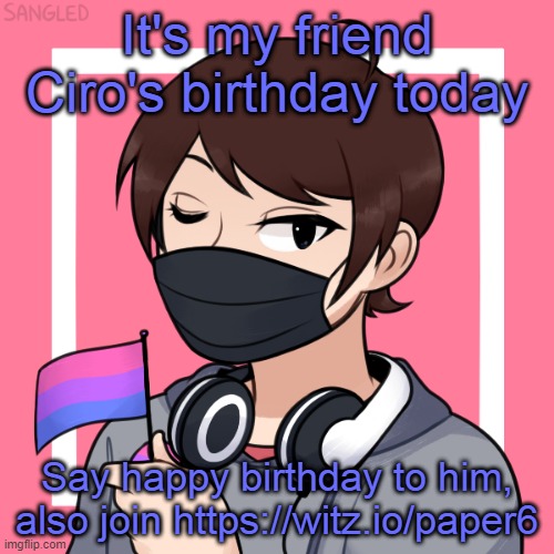 A picrew I made | It's my friend Ciro's birthday today; Say happy birthday to him, also join https://witz.io/paper6 | image tagged in a picrew i made | made w/ Imgflip meme maker
