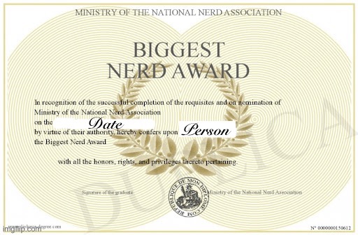 Biggest Nerd Award | Date; Person | image tagged in biggest nerd award | made w/ Imgflip meme maker