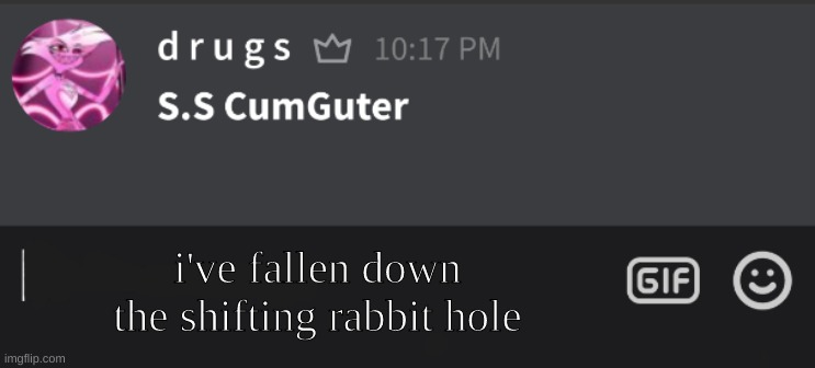 i guess i'll try to shit tonight | i've fallen down the shifting rabbit hole | image tagged in tutturu temp nonbinary_russian_gummy | made w/ Imgflip meme maker