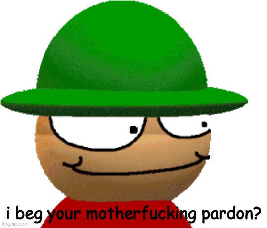 i beg your motherfucking pardon? | made w/ Imgflip meme maker
