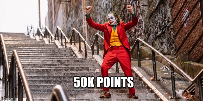 Halfway There | 50K POINTS | image tagged in joker dance | made w/ Imgflip meme maker