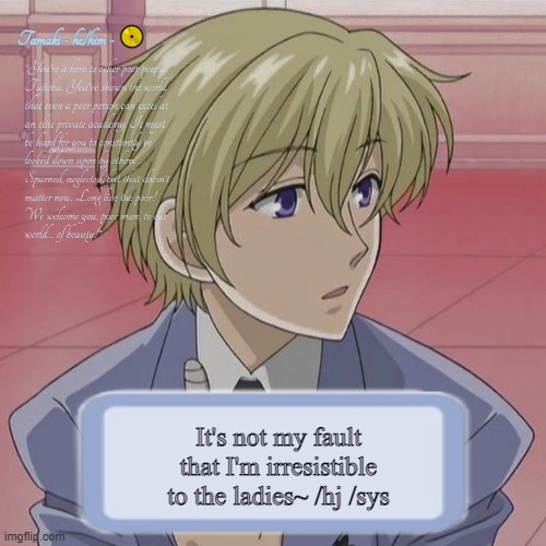 Tamaki | It's not my fault that I'm irresistible to the ladies~ /hj /sys | image tagged in tamaki | made w/ Imgflip meme maker