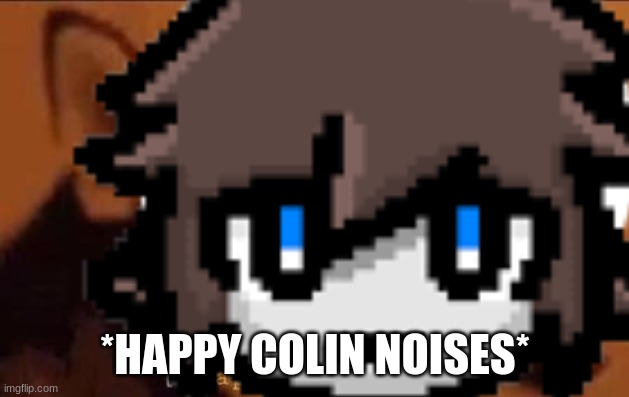 *HAPPY COLIN NOISES* | made w/ Imgflip meme maker