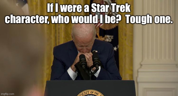 Biden can’t even handle softball fluff questions anymore | If I were a Star Trek character, who would I be?  Tough one. | image tagged in joe biden,easy questions,press pass,red shirt | made w/ Imgflip meme maker