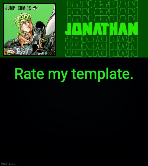Rate my template. | image tagged in gionata | made w/ Imgflip meme maker