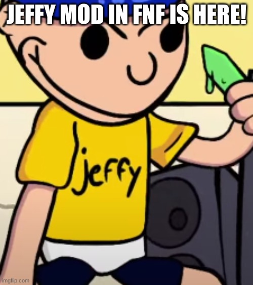 Oot! ( what jeffy says all the time ) | JEFFY MOD IN FNF IS HERE! | image tagged in sml,fnf | made w/ Imgflip meme maker