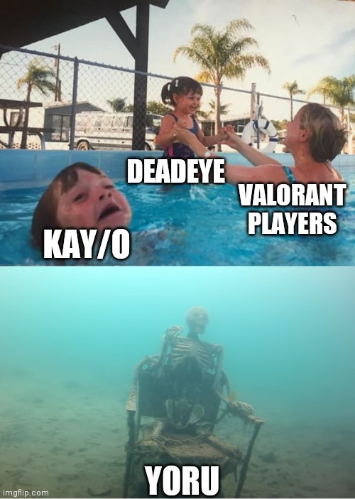 Swimming Pool Kids | DEADEYE; VALORANT PLAYERS; KAY/O; YORU | image tagged in swimming pool kids | made w/ Imgflip meme maker