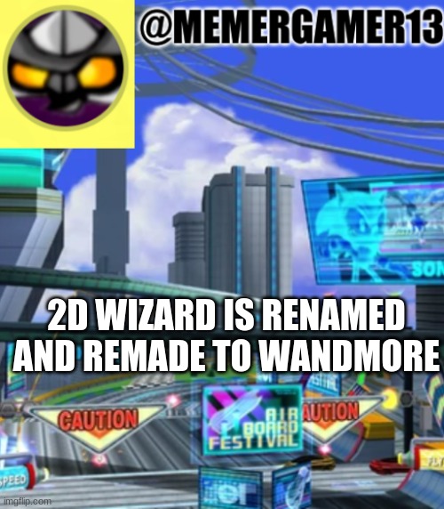 From some flat thing to a magical wand creature thing | 2D WIZARD IS RENAMED AND REMADE TO WANDMORE | image tagged in announcement for me to use | made w/ Imgflip meme maker