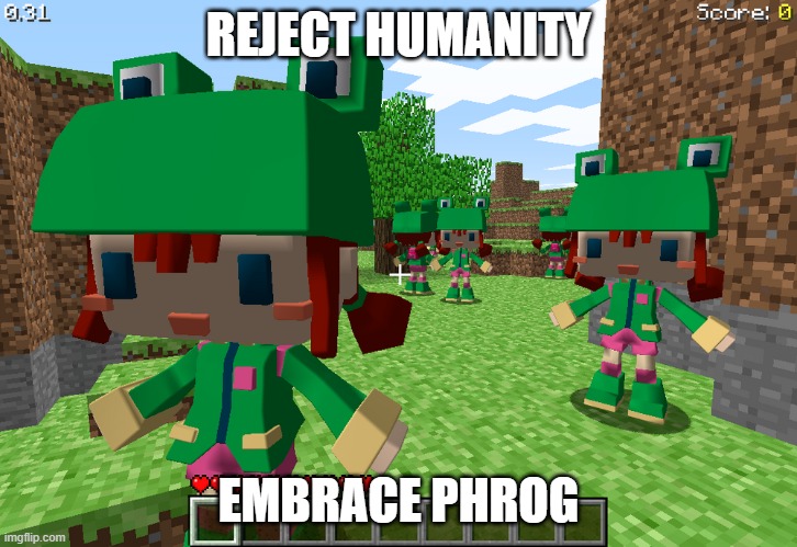 Reject Humanity, Embrace Phrog | REJECT HUMANITY; EMBRACE PHROG | image tagged in minecraft,minecraft rana,gaming,phrog,frog | made w/ Imgflip meme maker
