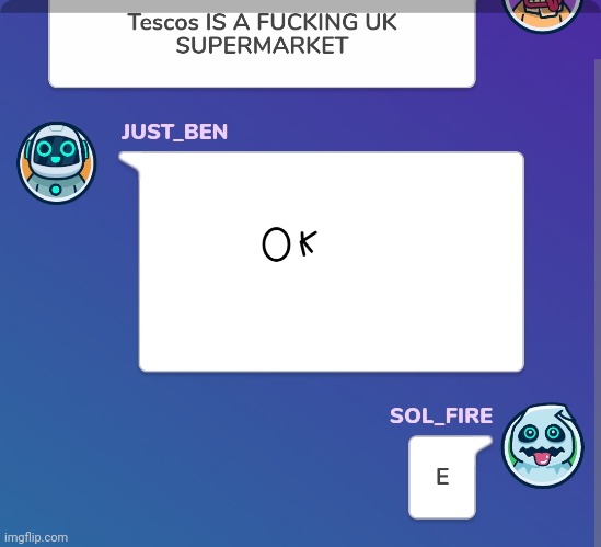 Context: I said tescos the round before | made w/ Imgflip meme maker