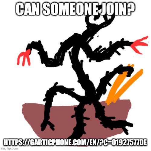 Please | CAN SOMEONE JOIN? HTTPS://GARTICPHONE.COM/EN/?C=01927577DE | image tagged in watch out stalkers hiding in ur noodles | made w/ Imgflip meme maker