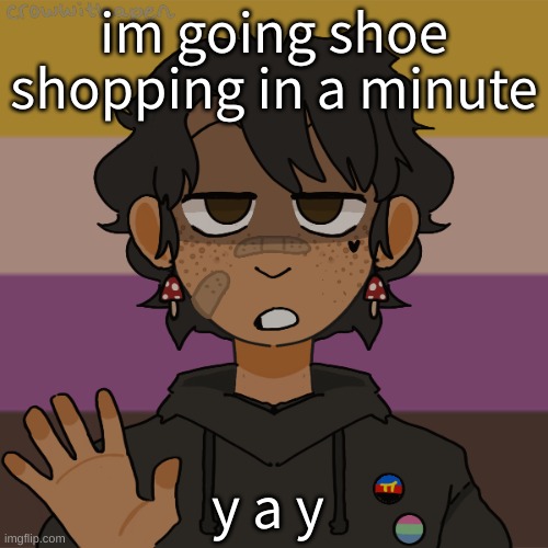 I hate shoe shopping- and most other kinds of shopping | im going shoe shopping in a minute; y a y | image tagged in another gummyworm picrew they have a problem | made w/ Imgflip meme maker