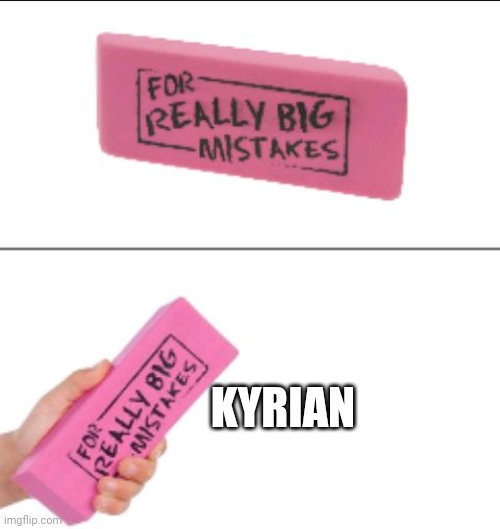 For Big Mistakes | KYRIAN | image tagged in for big mistakes | made w/ Imgflip meme maker