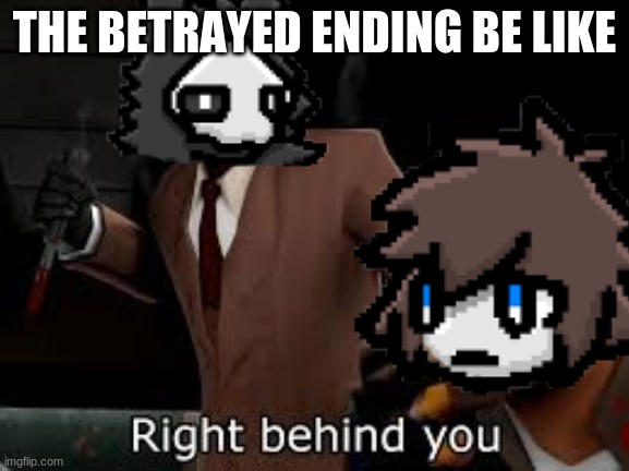 THE BETRAYED ENDING BE LIKE | made w/ Imgflip meme maker