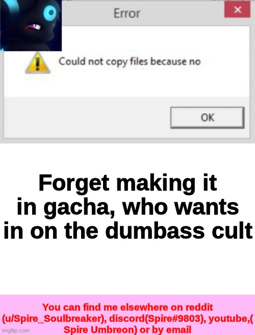 https://imgflip.com/m/Dumbass_Cult | Forget making it in gacha, who wants in on the dumbass cult | image tagged in spire cncfnb template | made w/ Imgflip meme maker