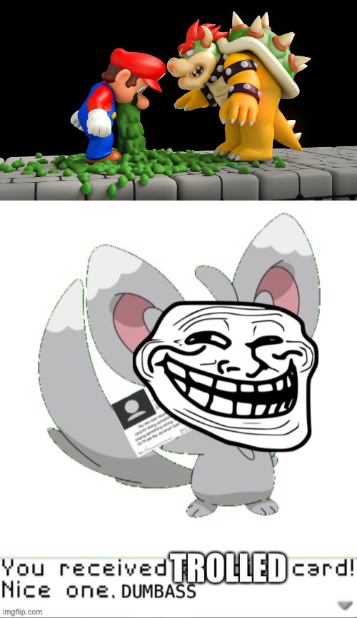 Mario’s puke trolled Bowser | image tagged in you received trolled card,funny,memes,gaming,super mario,puke | made w/ Imgflip meme maker
