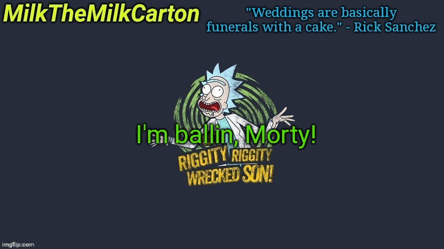 MilkTheMilkCarton but Wubba Lubba Dub Dub | I'm ballin, Morty! | image tagged in milkthemilkcarton but wubba lubba dub dub | made w/ Imgflip meme maker