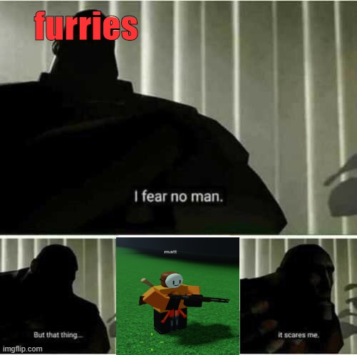 why furries hate him | furries | image tagged in wii sports,furries,i fear no man | made w/ Imgflip meme maker