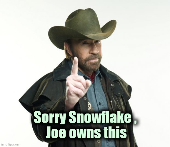 Chuck Norris Finger Meme | Sorry Snowflake ,
 Joe owns this | image tagged in memes,chuck norris finger,chuck norris | made w/ Imgflip meme maker
