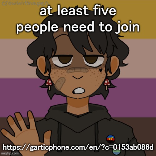 We have 4- | at least five people need to join; https://garticphone.com/en/?c=0153ab086d | image tagged in another gummyworm picrew they have a problem | made w/ Imgflip meme maker