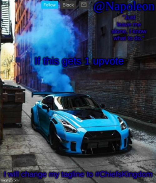 If this gets 1 upvote; I will change my tagline to #ChiefsKingdom | image tagged in napoleon's gtr announcement temp | made w/ Imgflip meme maker