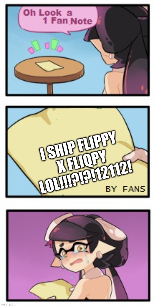 sorry i haven't posted in a while- | I SHIP FLIPPY X FLIQPY LOL!!!?!?!12112! | image tagged in splatoon - sad writing note,happy tree friends,shipping | made w/ Imgflip meme maker