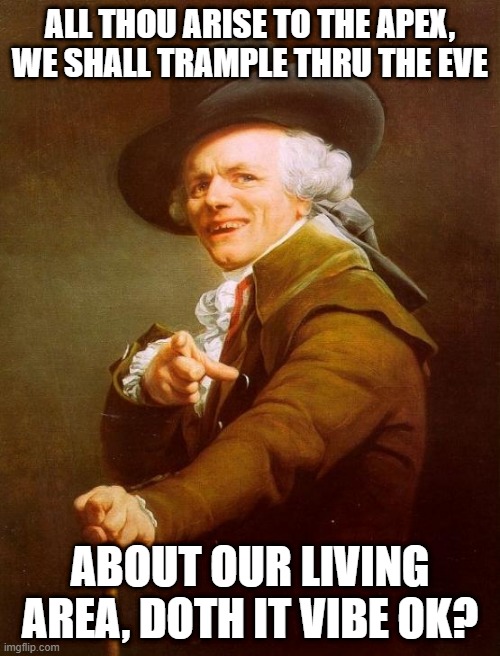 Brothers Johnson | ALL THOU ARISE TO THE APEX, WE SHALL TRAMPLE THRU THE EVE; ABOUT OUR LIVING AREA, DOTH IT VIBE OK? | image tagged in memes,joseph ducreux | made w/ Imgflip meme maker