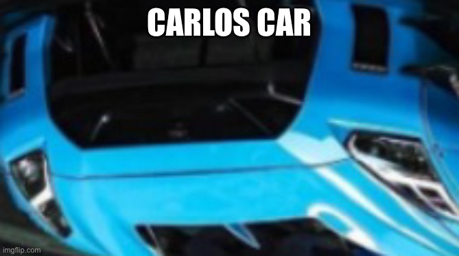 CARLOS CAR | made w/ Imgflip meme maker