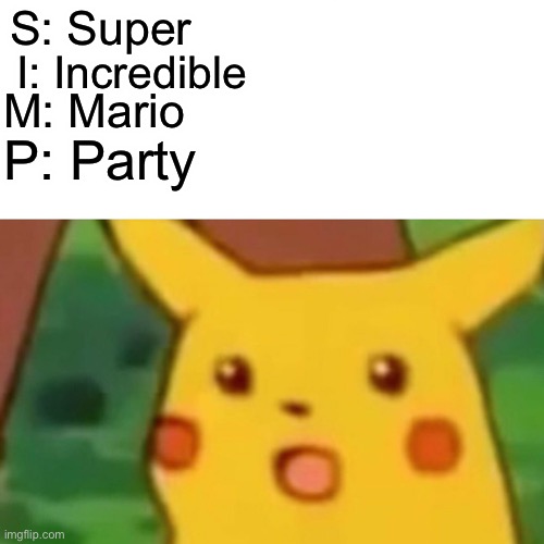 Yeah, I had a Simp | S: Super; I: Incredible; M: Mario; P: Party | image tagged in memes,surprised pikachu,simp | made w/ Imgflip meme maker