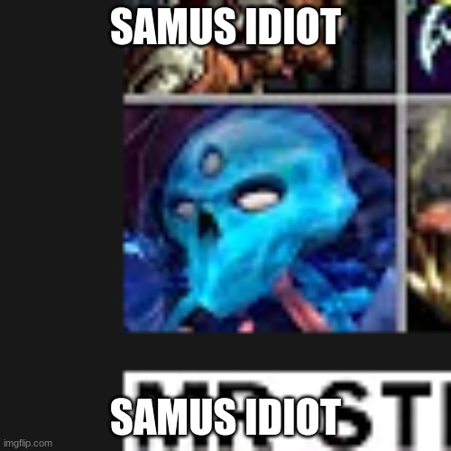 SAMUS IDIOT; SAMUS IDIOT | made w/ Imgflip meme maker