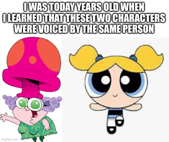 What shall we do with with cursed mashup | I WAS TODAY YEARS OLD WHEN I LEARNED THAT THESE TWO CHARACTERS WERE VOICED BY THE SAME PERSON | image tagged in burn it with fire,chowder,powerpuff girls,classic | made w/ Imgflip meme maker