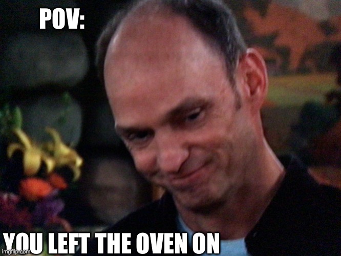 brian stepanek | POV:; YOU LEFT THE OVEN ON | image tagged in brian stepanek happy face | made w/ Imgflip meme maker