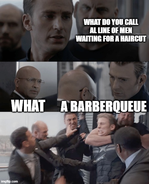 Punny | WHAT DO YOU CALL AL LINE OF MEN WAITING FOR A HAIRCUT; WHAT; A BARBERQUEUE | image tagged in captain america elevator | made w/ Imgflip meme maker