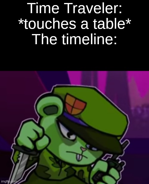 Time Traveler: *touches a table*
The timeline: | made w/ Imgflip meme maker
