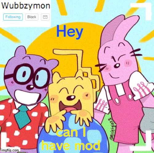 B o r e d | Hey; can I have mod | image tagged in wubbzymon's wubbtastic template | made w/ Imgflip meme maker