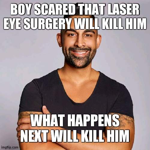 Bad vision car crash | BOY SCARED THAT LASER EYE SURGERY WILL KILL HIM; WHAT HAPPENS NEXT WILL KILL HIM | image tagged in dhar mann | made w/ Imgflip meme maker