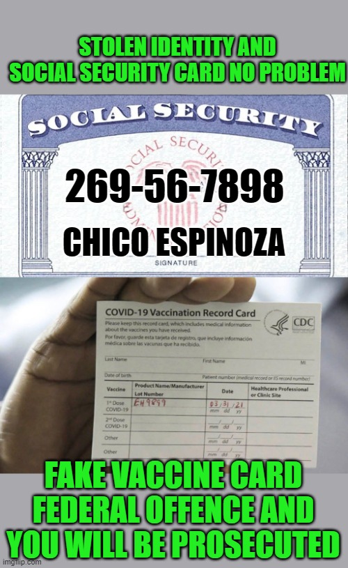 one set of rules for citizens another for illegal's | STOLEN IDENTITY AND SOCIAL SECURITY CARD NO PROBLEM; 269-56-7898; CHICO ESPINOZA; FAKE VACCINE CARD FEDERAL OFFENCE AND YOU WILL BE PROSECUTED | image tagged in democrats,illegal aliens | made w/ Imgflip meme maker