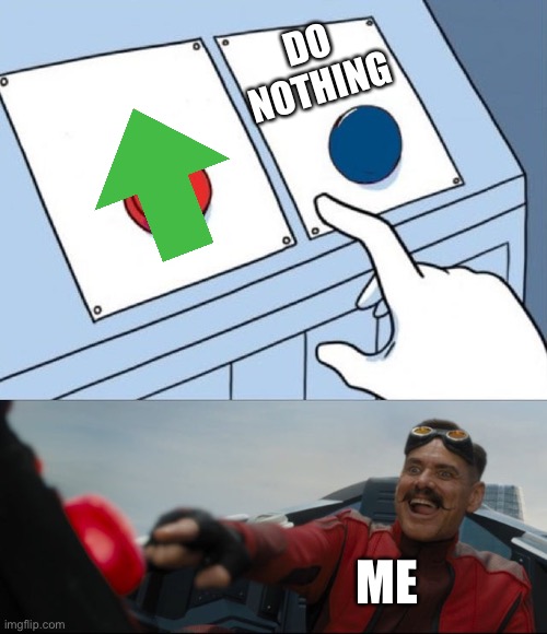 Robotnik Button | DO NOTHING ME | image tagged in robotnik button | made w/ Imgflip meme maker