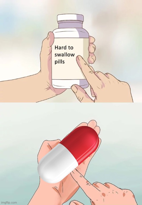I hope that ain’t a suppository :-) | image tagged in memes,hard to swallow pills | made w/ Imgflip meme maker