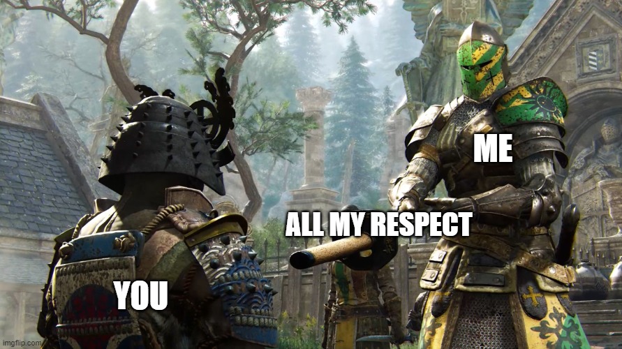 head my word brothers | ME; ALL MY RESPECT; YOU | image tagged in crusader giving sword | made w/ Imgflip meme maker