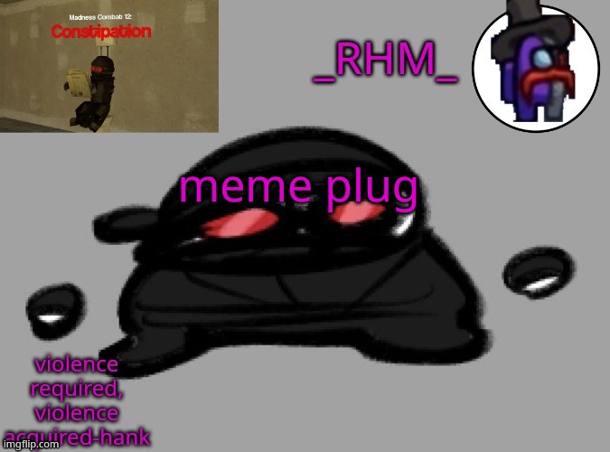 dsifhdsofhadusifgdshfdshbvcdsahgfsJK | meme plug | image tagged in rhm temp | made w/ Imgflip meme maker