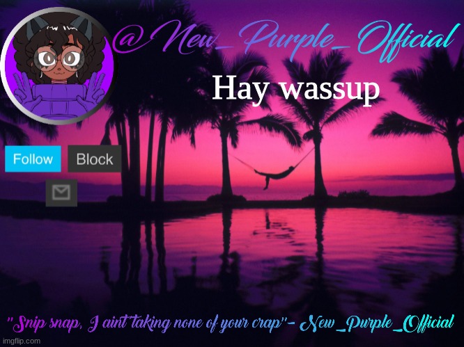 Purple's announcement temp 3 | Hay wassup | image tagged in purple's announcement temp 3 | made w/ Imgflip meme maker