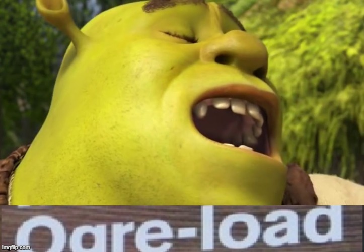 image tagged in ogre-load | made w/ Imgflip meme maker