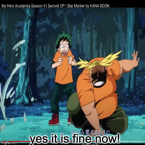 yes it is fine now! | made w/ Imgflip meme maker