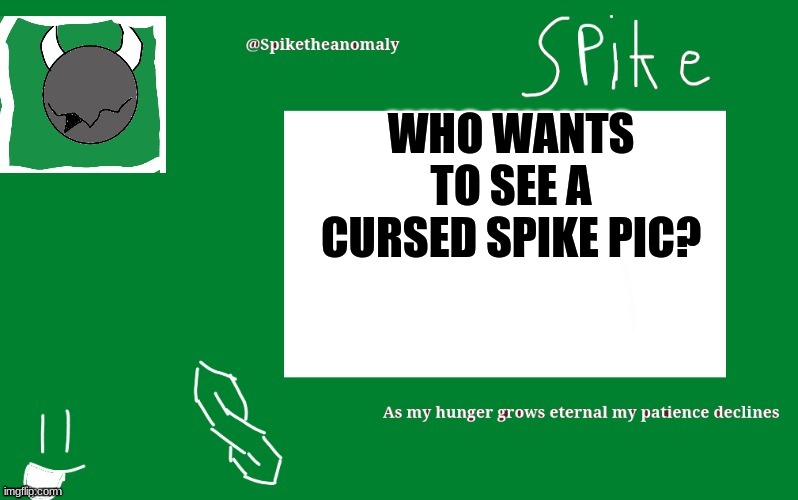 WHO WANTS TO SEE A CURSED SPIKE PIC? | image tagged in 1st temp | made w/ Imgflip meme maker